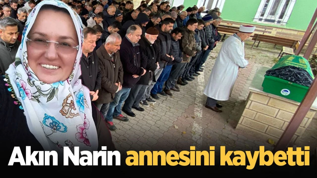 Akın Narin annesini kaybetti